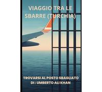 IL VIAGGIO TRA LE SBARRE (TURCHIA): Come un viaggio di lavoro si trasforma in un incubo per un errore giudiziario