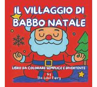 IL VILLAGGIO DI BABBO NATALE: LIBRO DA COLORARE SEMPLICE E DIVERTENTE