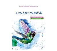 Il Volo del Colibrì 2: Il coraggio di rialzarsi e tornare a volare