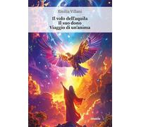 Il volo dell’aquila. Il suo dono. Viaggio di un’anima (Nuove voci. Confini)