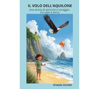 IL VOLO DELL'AQUILONE: Una storia di amicizia e coraggio, tra cielo e terra. (The adventures of Marco and his friends)