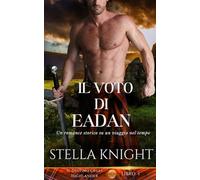 Il voto di Eadan: Un romance storico su un viaggio nel tempo (Il Destino Degli Highlander)