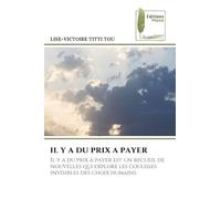 Il Y a Du Prix a Payer: Il y a du prix à payer est un recueil de nouvelles qui explore les coulisses invisibles des choix humains