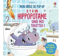 Il y a un hippopotame dans mes toilettes ! - Mon drôle de pop-up: Soulève les rabats... si tu l'oses !