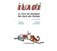 ILADI : Français Allemand - Französisch Deutsch: Le livre du dialogue - Das Buch des Dialogs