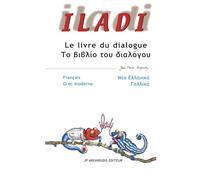ILADI : Francais - Grec moderne Γαλλικά - Νέα Ελληνικά: Le livre du dialogue Το βιβλίο του διαλόγου