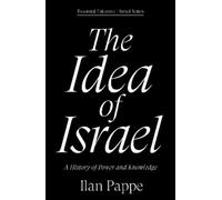 The Idea of Israel: A History of Power and Knowledge (Essential Palestine/Israel)