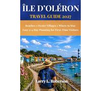 Île d’Oléron Travel Guide 2027: Beaches, Oyster Villages & Where to Stay Easy 2-4 Day Trip Planning for First-Time Visitors