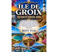 ÎLE DE GROIX REISEFÜHRER 2026: Der ultimative Insider-Guide für Port Tudy, den Strand Grands Sables, den Leuchtturm Pen-Men, Pointe des Chats, ... das Beste des bretonischen Inselparadieses