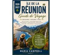 ÎLE DE LA RÉUNION GUIDE DE VOYAGE 2026-2027: Découvrez le Piton de la Fournaise, le Cirque de Mafate, Cilaos, Salazie, Saint-Gilles, la cuisine ... pratiques pour les voyageurs indépendants.