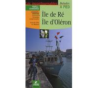 Ile de Ré - Ile d'Oléron à pied - Charente-Maritime (Incontournables à pied)