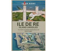 ILE De Re Island Unveiled: Your Guide to the Island’s Timeless Beauty and Modern Delights.
