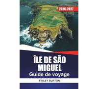 ÎLE DE SÃO MIGUEL Guide de voyage 2026-2027: Lacs de cratère, sources chaudes, randonnées côtières, observation des baleines et cuisine locale aux Açores