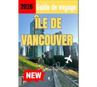 ÎLE DE VANCOUVER GUIDE DE VOYAGE 2026
