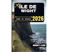 ÎLE DE WIGHT GUIDE DE VOYAGE: Découvrez des trésors cachés, des conseils pratiques et des expériences mémorables à chaque étape de votre aventure de voyage.