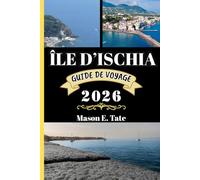 ÎLE D'ISCHIA GUIDE DE VOYAGE 2026: Votre compagnon de voyage pour explorer et profiter des attraits de cette destination incontournable. (Série de voyages épiques - Guides de voyage)