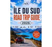 ÎLE DU SUD ROAD TRIP GUIDE 2026: Itinéraires pratiques, sentiers de randonnée, arrêts pittoresques et expériences locales pour les visiteurs débutants en Nouvelle-Zélande