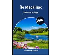 Île Mackinac Guide de voyage 2026: Romance, plaisir en famille et nature