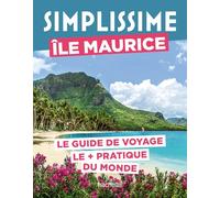 Île Maurice Guide Simplissime: Le guide de voyage le + pratique du monde