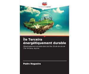 Île Terceira énergétiquement durable: Développement durable dans les îles. Étude de cas de l'île Terceira, Açores