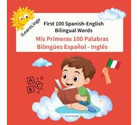 iLearnLingo First 100 Spanish-English Bilingual Words Mis Primeras 100 Palabras Bilingües Español - Inglés: A Fun Learning Book for Toddlers, Babies, ... Words | Bilingual Early Learning Picture Book