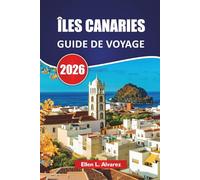ÎLES CANARIES GUIDE DE VOYAGE 2026: Les meilleures îles, les paysages volcaniques, les plages, la cuisine locale et les conseils de voyage pour explorer l'archipel atlantique espagnol
