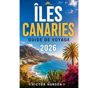 ÎLES CANARIES GUIDE DE VOYAGE 2026: Planifiez sans stress votre séjour entre plages volcaniques, randonnées, saveurs locales et itinéraires adaptés à votre temps et à votre budget