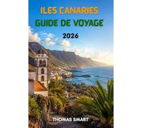 ÎLES CANARIES GUIDE DE VOYAGE 2026: Votre aventure insulaire complète : plages, volcans, gastronomie et culture locale