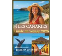 ÎLES CANARIES Guide de voyage 2026: Votre guide pour explorer Tenerife, Gran Canaria, Lanzarote et Fuerteventura : sites incontournables, aventures en plein air et expériences locales
