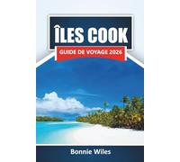 ÎLES COOK GUIDE DE VOYAGE 2026: Explorez des plages, des criques cachées, la cuisine locale et les aventures en plein air dans le Pacifique Sud