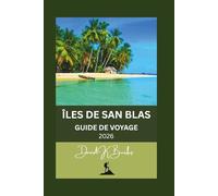 ÎLES DE SAN BLAS GUIDE DE VOYAGE 2026: Guide pratique de Guna Yala : logistique, coûts, culture et ce à quoi s’attendre. (World Atlas Guides)