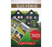 ÎLES FÉROÉ GUIDE DE VOYAGE 2025: Là où le silence chante et la mer se souvient