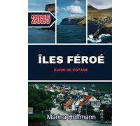 ÎLES FÉROÉ GUIDE DE VOYAGE 2025: Une évasion nordique à distance des falaises sauvages, des villages pittoresques et de la nature intacte.