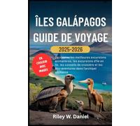 ÎLES GALÁPAGOS GUIDE DE VOYAGE 2025-2026: Découvrez les meilleures excursions animalières, les excursions d'île en île, les conseils de croisière et les éco-aventures dans l'archipel enchanté