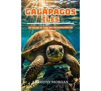 îles Galápagos Guide de voyage 2025: Un voyage à travers le cœur des îles enchantées de l'Équateur (Un voyage au cœur du monde)