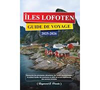 ÎLES LOFOTEN GUIDE DE VOYAGE 2025-2026: Découvrez les principales attractions, les routes panoramiques, la culture locale, les aventures en plein air et les expériences des aurores boréales