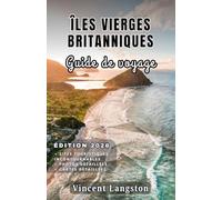 ÎLES VIERGES BRITANNIQUES Guide de voyage 2026: Découvrez des criques secrètes, des routes côtières pittoresques, des complexes hôteliers de luxe, la ... des aventures tropicales à travers les îles.