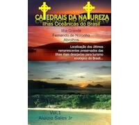 Ilhas Oceânicas do Brasil : Fernando de Noronha, Abrolhos e Ilha Grande: Catedrais da Natureza