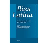Ilias Latina: Text, Interpretation, and Reception: 443 (Mnemosyne, Supplements)