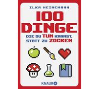 Ilka Heinemann 100 Dinge, die du tun kannst, statt zu zocken: Ein per (Hardback)
