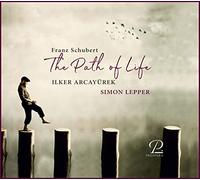 Ilker Arcayurek, Simon Lepper - Franz Schubert: The Path Of Life