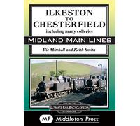 Ilkeston To Chesterfield: including many colleries (Midland Main Lines)