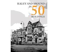 Ilkley and Around in 50 Buildings