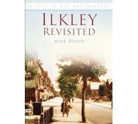 Ilkley Revisited: Britain in Old Photographs