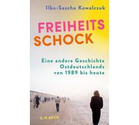 Ilko-Sascha Kow Freiheitsschock: Eine andere Geschichte Ostdeutschlan (Hardback)