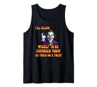 I'll Alow Myself to Be Unhinged Today As A Trick Or A Treat Tank Top