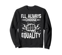 Ill Always Choose Equality Fist Human Rights Sweatshirt