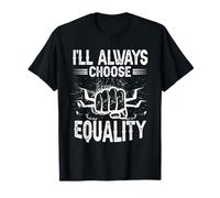 Ill Always Choose Equality Fist Human Rights T-Shirt