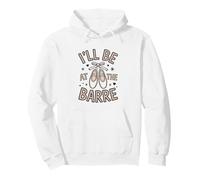 I'll Be At The Barre Ballet Dancer Pullover Hoodie