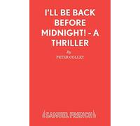 I'll be Back Before Midnight! (Acting Edition S.)